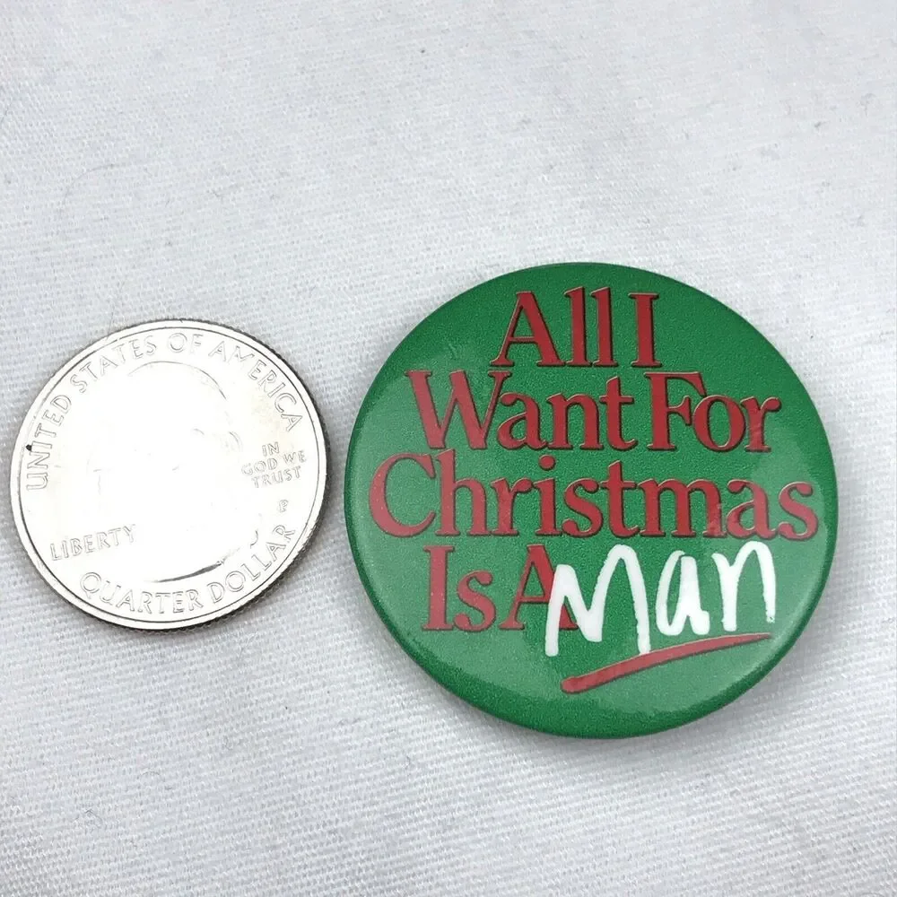 All I want for Christmas is a man Vintage Pin Button Pinback Funny Humor